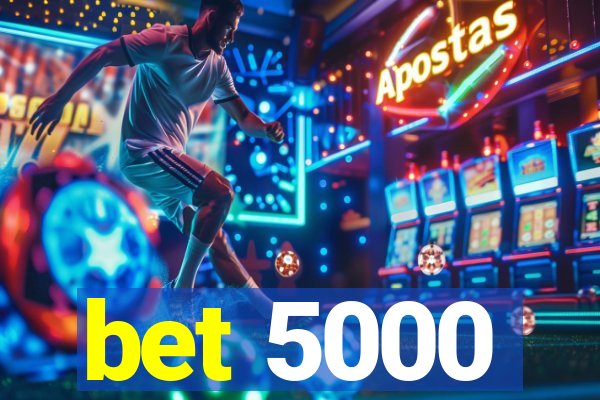 bet 5000